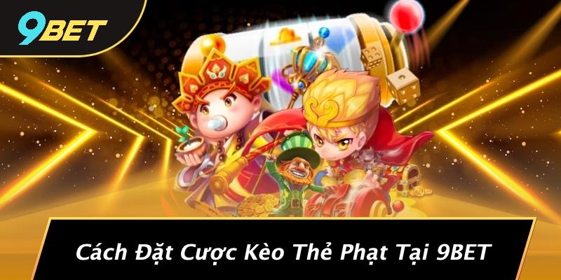 Cách Đặt Cược Kèo Thẻ Phạt Tại 9BET